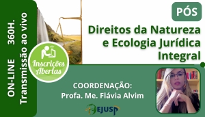 [PÓS-GRADUAÇÃO LATO SENSU EM DIREITOS DA NATUREZA E ECOLOGIA JURIDICA INTEGRAL - INVESTIMENTO: 12 Mensalidades no cartão de crédito ou 14 x no boleto ou à vista no pix com 20% de desconto através do CNPJ da Instituição: 37.334.958-0001-29]