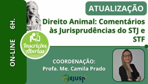 [ATUALIZAÇÃO EM DIREITO ANIMAL: COMENTÁRIOS AS JURISPRUDÊNCIAS DO STJ E STF]
